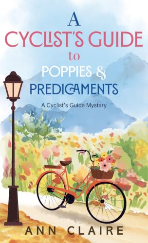 A Cyclist's Guide to Poppies & Predicaments by Claire, Ann