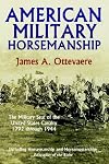 American Military Horsemanship: The Military Riding Seat of the United States Cavalry, 1792 Through 1944