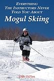 Everything the Instructors Never Told You About Mogul Skiing