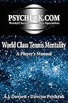 World Class Tennis Mentality: A Player's Manual