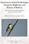 Experiences of an Ornithologist Along the Highways and Byways of Bolivia: Collecting Birds in an Isolated, Magnificent L