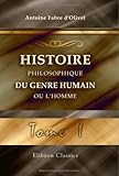 Histoire Philosophique Du Genre Humain Ou Lhomme Considr Sous Ses Rapports Religieux Et Politiques Dans Ltat Social Toutes Les Poques Et Chez Terre Tome 1 Les Classiques De Locculte