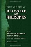 Histoire Des Philosophes Et Des Th%C3%A9ologiens Musulmans (de 632 %C3%A0 1258 J. C.): Sc%C3%A8nes De La Vie Religieuse En Orient