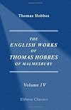 The English Works of Thomas Hobbes of Malmesbury: Volume 4