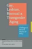 Gay Lesbian Bisexual And Transgender Aging Challenges In Research Practice And Policy