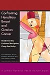 Confronting Hereditary Breast and Ovarian Cancer: Identify Your Risk, Understand Your Options, Change Your Destiny (A Johns Hopkins Press Health Book)