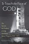 To Touch the Face of God: The Sacred, the Profane, and the American Space Program, 1957-1975 (New Series in NASA History)