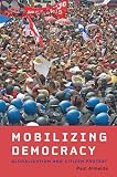 Mobilizing Democracy Globalization And Citizen Protest Themes In Global Social Change