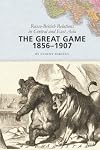 The Great Game, 1856-1907: Russo-British Relations in Central and East Asia