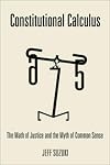 Constitutional Calculus: The Math of Justice and the Myth of Common Sense