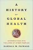 A History Of Global Health Interventions Into The Lives Of Other Peoples