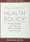 Introduction to US Health Policy: The Organization, Financing, and Delivery of Health Care in America