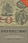 Other People's Money: How Banking Worked in the Early American Republic