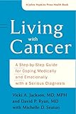 Living With Cancer A Stepbystep Guide For Coping Medically And Emotionally With A Serious Diagnosis A Johns Hopkins Press Health Book