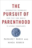 The Pursuit Of Parenthood Reproductive Technology From Testtube Babies To Uterus Transplants