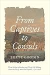 From Captives to Consuls: Three Sailors in Barbary and Their Self-Making across the Early American Republic, 1770-1840