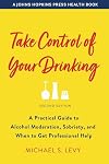 Take Control of Your Drinking: A Practical Guide to Alcohol Moderation, Sobriety, and When to Get Professional Help (A Johns Hopkins Press Health Book)