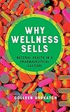 Why Wellness Sells: Natural Health in a Pharmaceutical Culture (Health Communication)