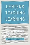 Centers for Teaching and Learning: The New Landscape in Higher Education