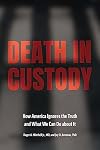 Death in Custody: How America Ignores the Truth and What We Can Do about It (Health Equity in America)