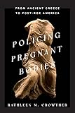 Policing pregnant bodies