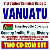 21st Century Complete Guide To Vanuatu Formerly New Hebrides Encyclopedic Coverage Country Profile History Dod State Dept White House Cia Factbook Two Cdrom Set
