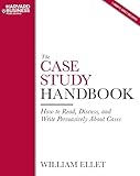 The Case Study Handbook How To Read Discuss And Write Persuasively About Cases