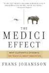 The Medici Effect: What Elephants and Epidemics Can Teach Us About Innovation