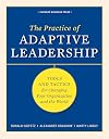The Practice of Adaptive Leadership: Tools and Tactics for Changing Your Organization and the World