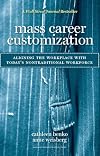 Mass Career Customization: Aligning the Workplace With Today's Nontraditional Workforce