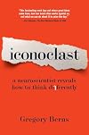 Iconoclast: A Neuroscientist Reveals How to Think Differently