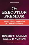 The Execution Premium: Linking Strategy to Operations for Competitive Advantage