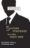 Five Future Strategies You Need Right Now (Memo to the Ceo)