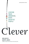 Clever: Leading Your Smartest, Most Creative People