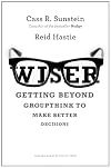Wiser: Getting Beyond Groupthink to Make Groups Smarter