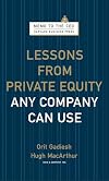 Lessons from Private Equity Any Company Can Use (Memo to the CEO)
