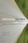 Rethinking the MBA: Business Education at a Crossroads