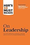 HBR's 10 Must Reads on Leadership (with featured article "What Makes an Effective Executive," by Peter F. Drucker) - Harvard Business Review