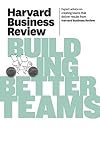 Harvard Business Review on Building Better Teams (Harvard Business Review Paperback Series)