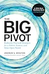 The Big Pivot: Radically Practical Strategies for a Hotter, Scarcer, and More Open World