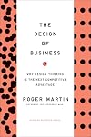 The Design of Business: Why Design Thinking is the Next Competitive Advantage