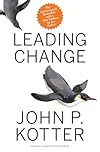 Leading Change, With a New Preface by the Author - John P. Kotter