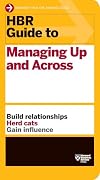 HBR Guide to Managing Up and Across (HBR Guide Series)