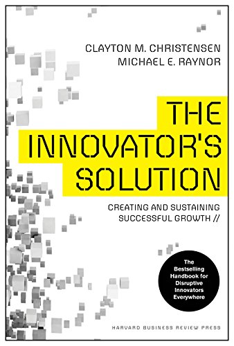 The Innovator's Solution by Clayton M. Christensen