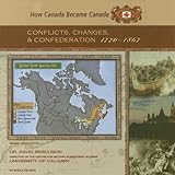 Conflicts Changes And Confederation 17701867 How Canada Became Canada