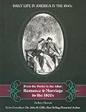 From The Parlor To The Altar Romance And Marriage In The 1800s Daily Life In America In The 1800s