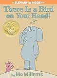 There Is A Bird On Your Head An Elephant And Piggie Book