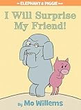 I Will Surprise My Friend An Elephant And Piggie Book