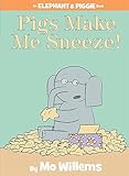Pigs Make Me Sneeze An Elephant And Piggie Book