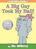 A Big Guy Took My Ball An Elephant And Piggie Book